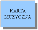 Pole tekstowe: KARTA
MUZYCZNA
